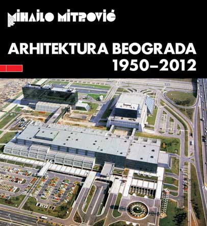 ARHITEKTURA BEOGRADA 1950 DO 2012 