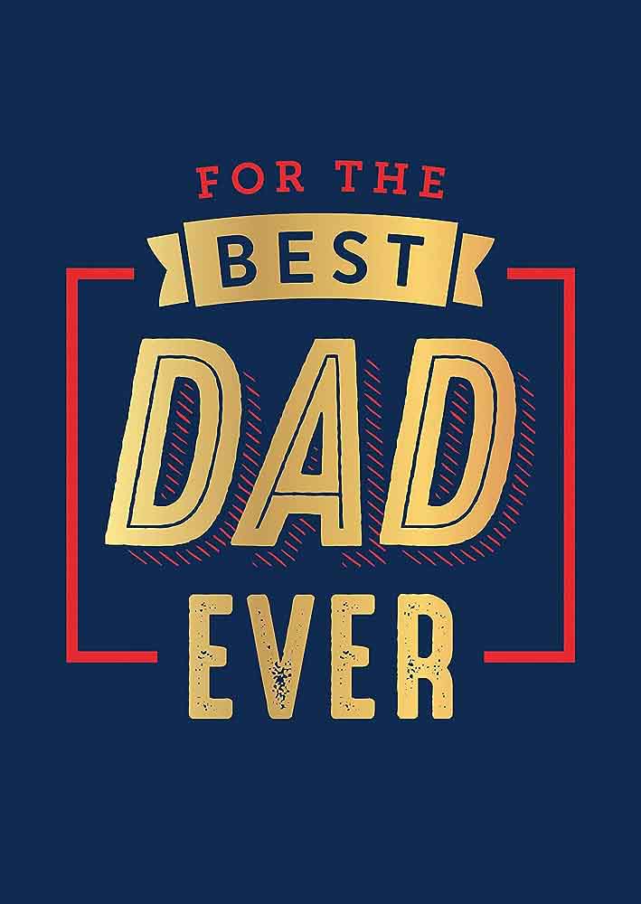 FOR THE BEST DAD EVER 