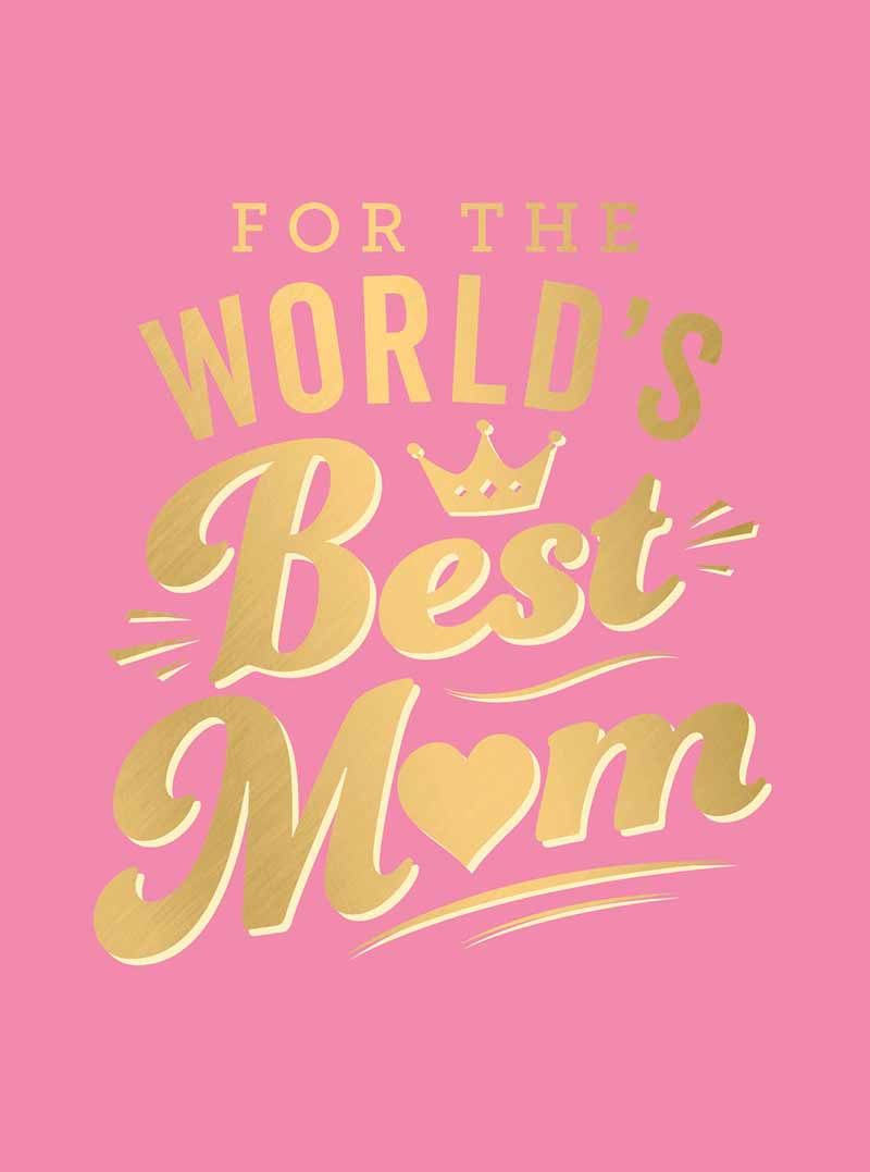 FOR THE WORLDS BEST MUM 