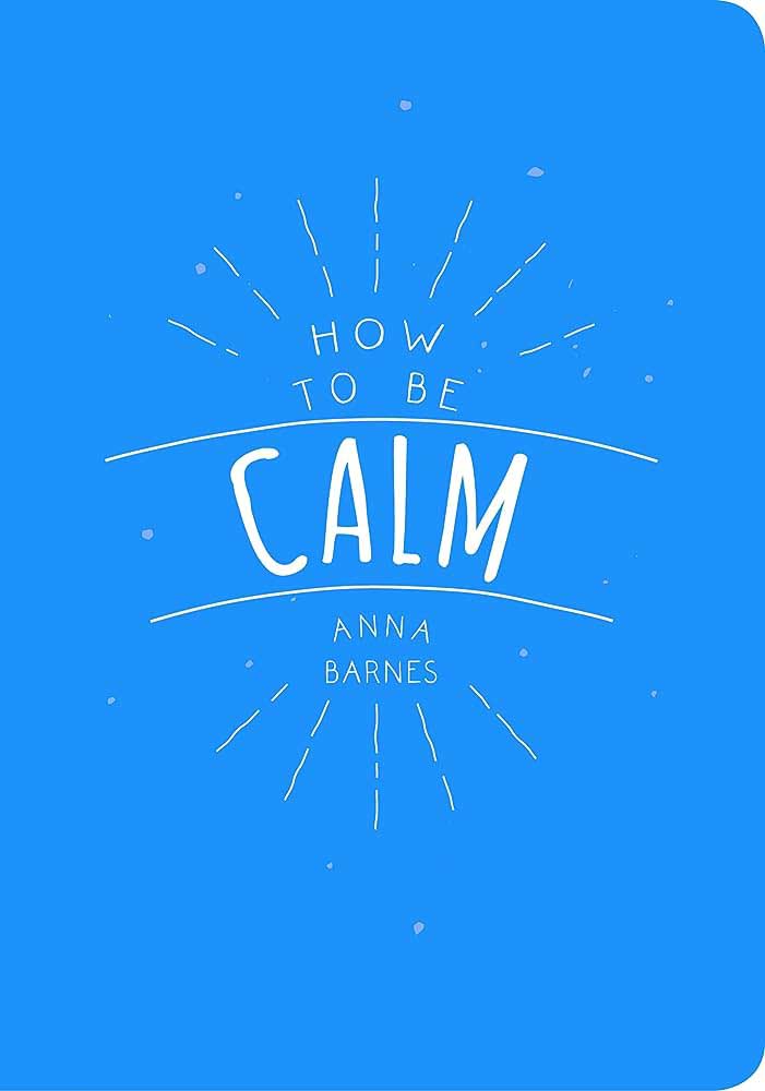 HOW TO BE CALM 