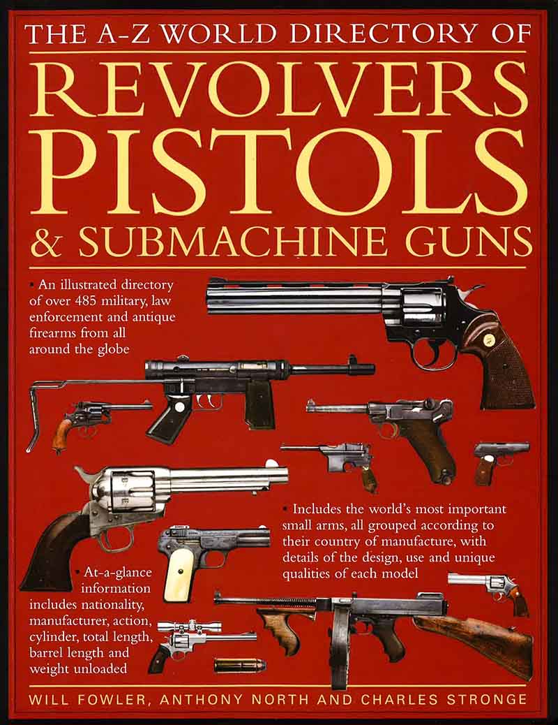 THE ILLUSTRATED HISTORY OF REVOLVERS, PISTOLS AND SUBMACHINE GUNS 