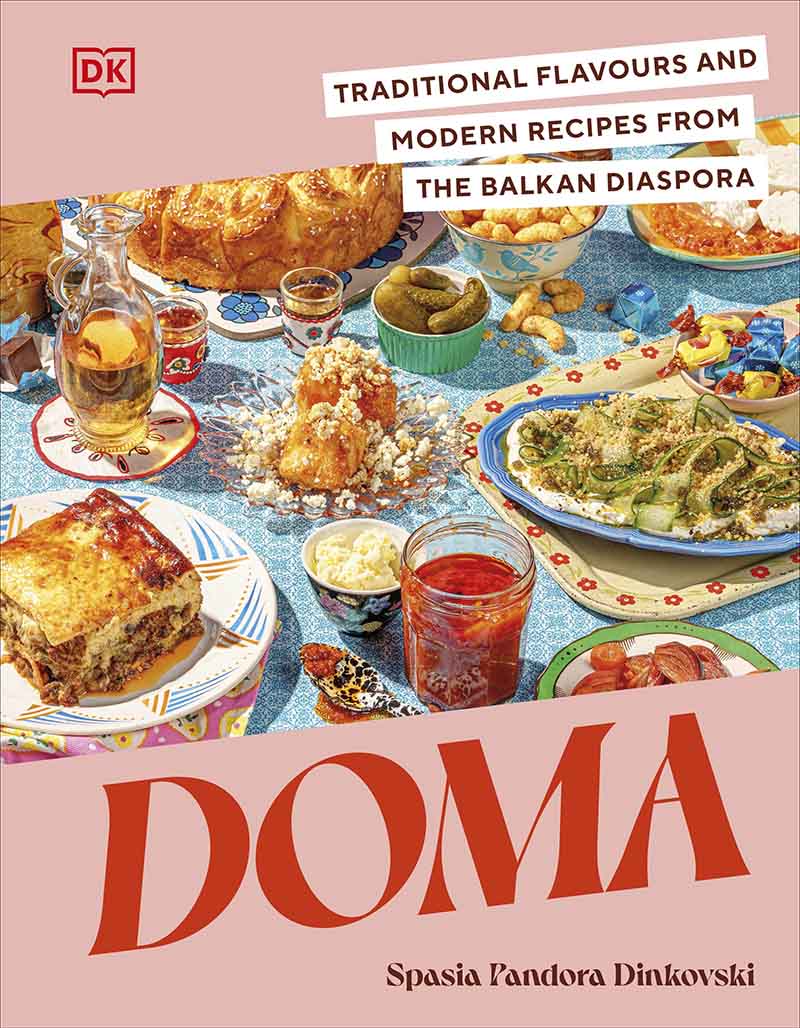 DOMA Traditional Flavours and Modern Recipes from the Balkan Diaspora 