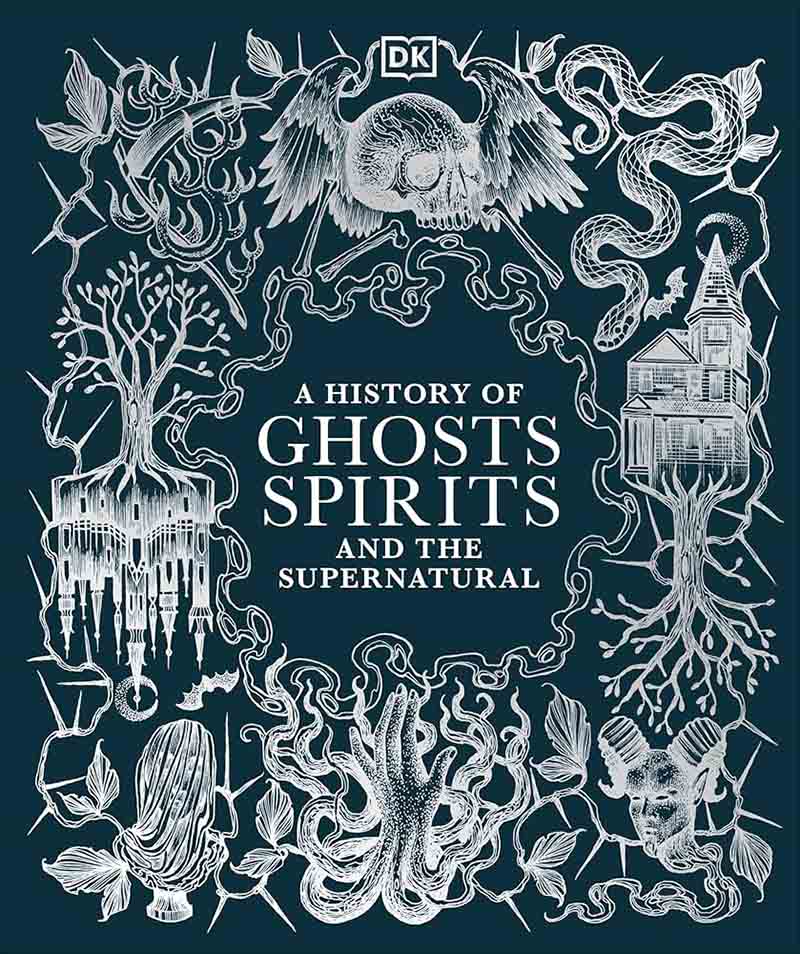 A HISTORY OF GHOSTS, SPIRITS AND SUPERNATURAL 