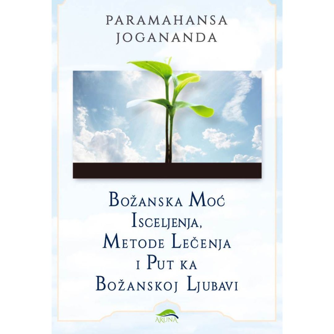 BOŽANSKA MOĆ ISCELJENJA, METODE LEČENJA I PUT KA BOŽANSKOJ LJUBAVI 