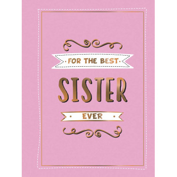 FOR THE BEST SISTER EVER 