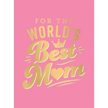 FOR THE WORLDS BEST MUM 