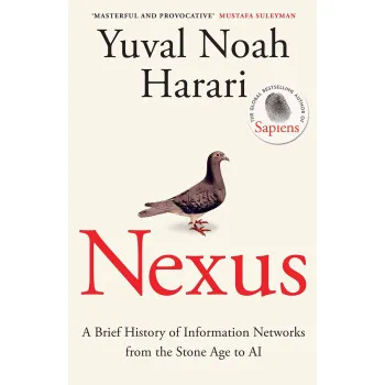 NEXUS A Brief History of Information Networks from the Stone Age to AI