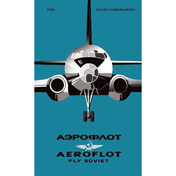 AEROFLOT Fly Soviet A Visual History 