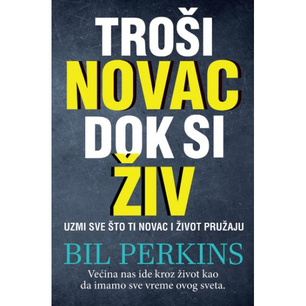 TROŠI NOVAC DOK SI ŽIV 