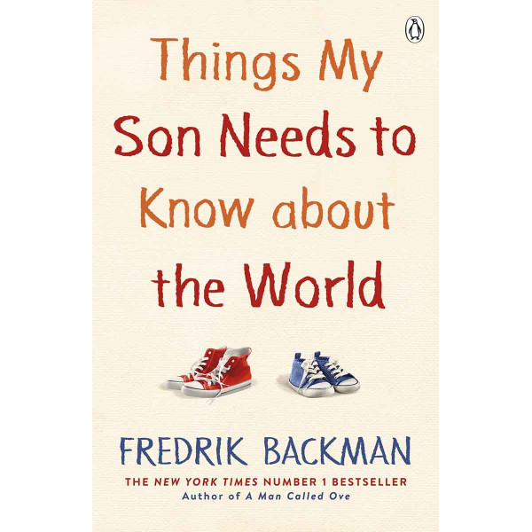 THINGS MY SON NEEDS TO KNOW ABOUT THE WORLD 