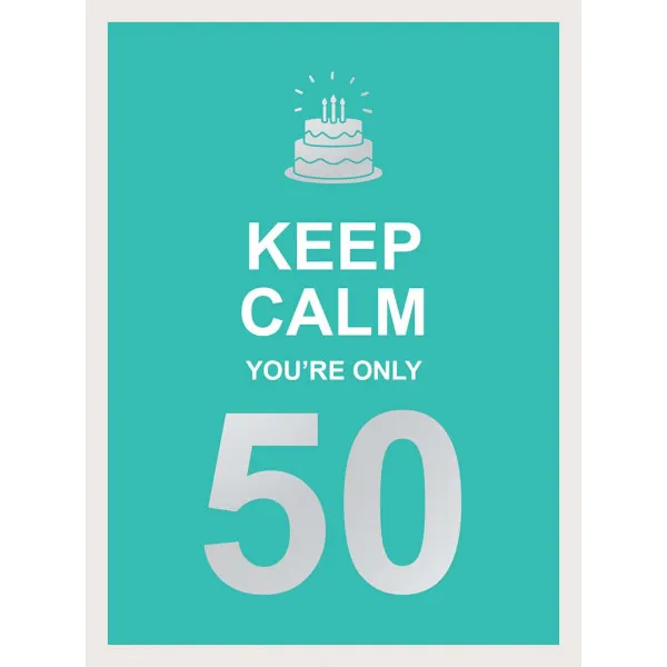 KEEP CALM YOU ARE ONLY 50 