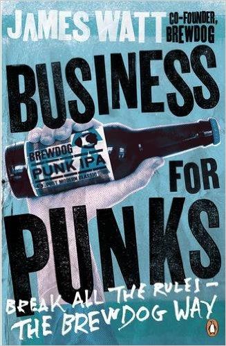 BUSINESS FOR PUNKS Break All the Rules the BrewDog Way 