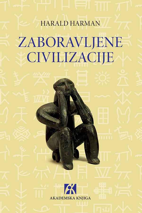 ZABORAVLJENE CIVILIZACIJE. NAPUŠTENE STAZE ČOVEČANSTVA 