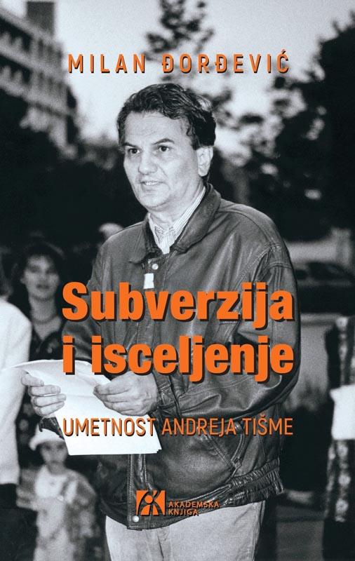 SUBVERZIJA I ISCELJENJE UMETNOST ANDREJA TIŠME 