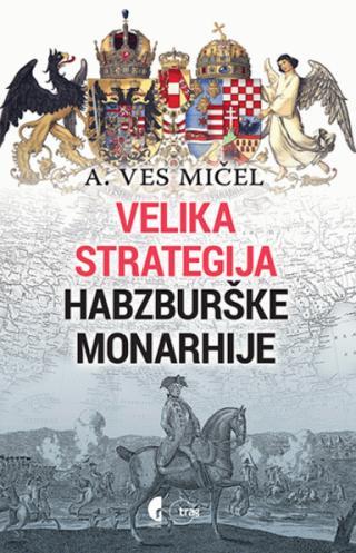 VELIKA STRATEGIJA HABSBURŠKE MONARHIJE 