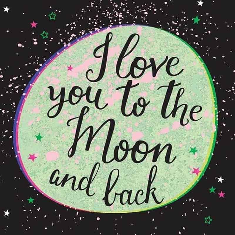 I LOVE YOU TO THE MOON AND BACK 